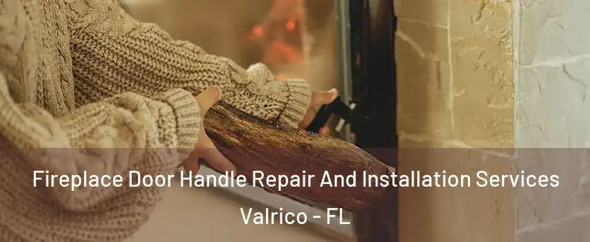  Fireplace Door Handle Repair And Installation Services Valrico - FL