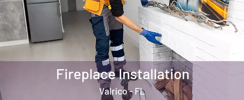  Fireplace Installation Valrico - FL
