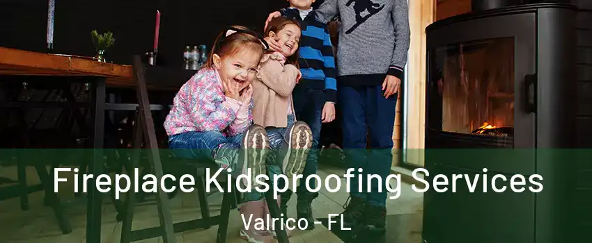  Fireplace Kidsproofing Services Valrico - FL
