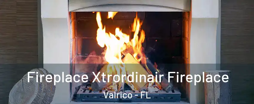  Fireplace Xtrordinair Fireplace Valrico - FL