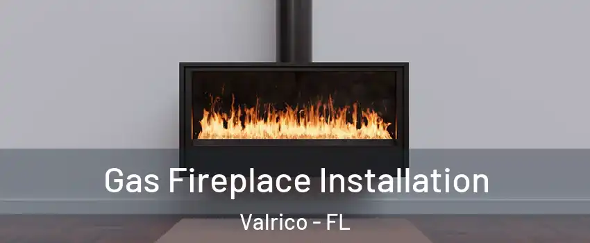  Gas Fireplace Installation Valrico - FL