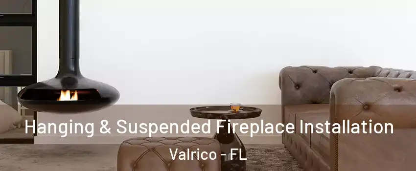  Hanging & Suspended Fireplace Installation Valrico - FL