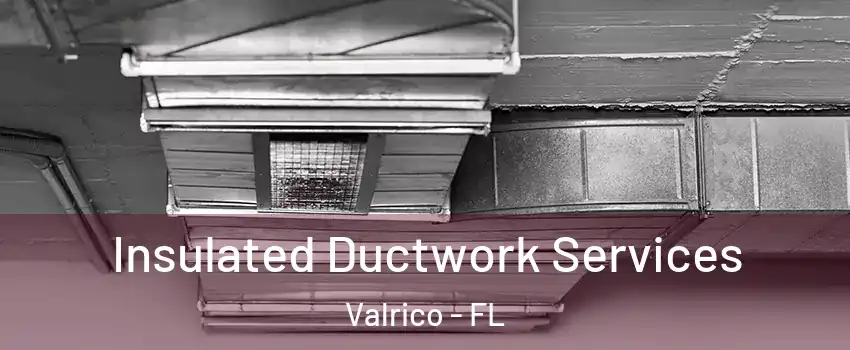  Insulated Ductwork Services Valrico - FL