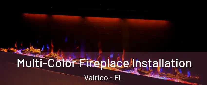  Multi-Color Fireplace Installation Valrico - FL