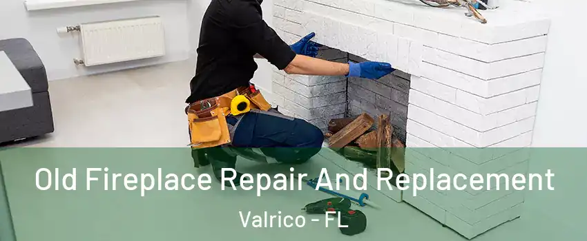  Old Fireplace Repair And Replacement Valrico - FL