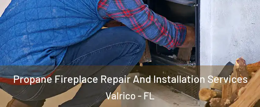 Propane Fireplace Repair And Installation Services Valrico - FL