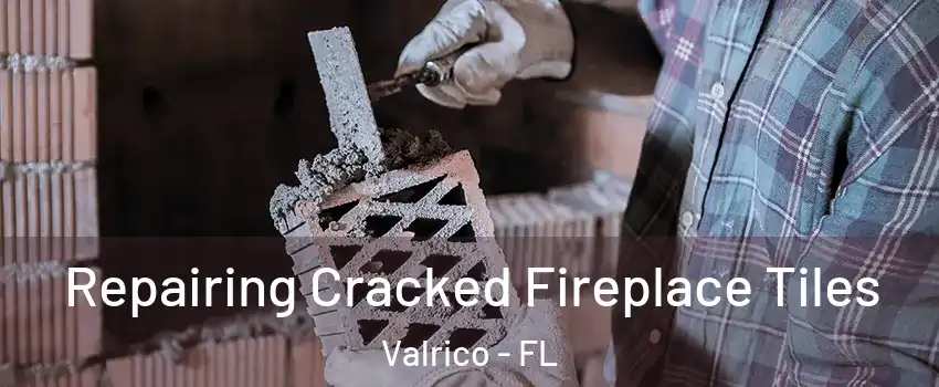  Repairing Cracked Fireplace Tiles Valrico - FL
