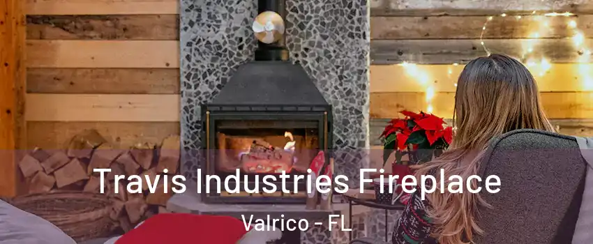  Travis Industries Fireplace Valrico - FL