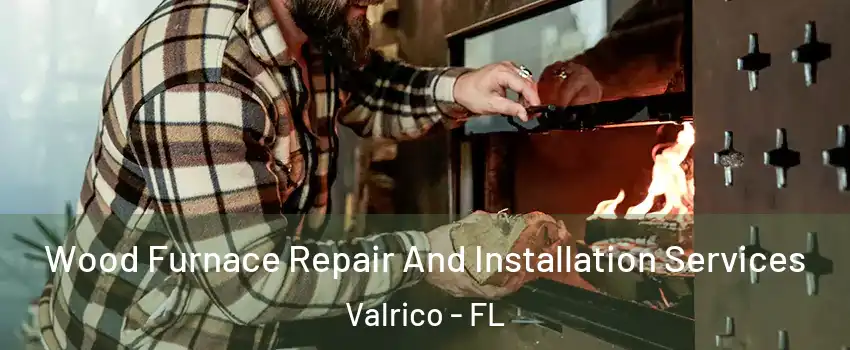  Wood Furnace Repair And Installation Services Valrico - FL